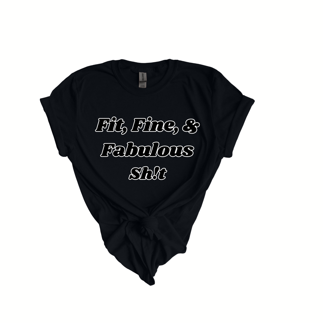 Fit, Fine, & Fabulous Sh!t Slogan Tees